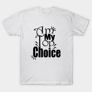 Choose Yourself , Am My Top Choice T-Shirt